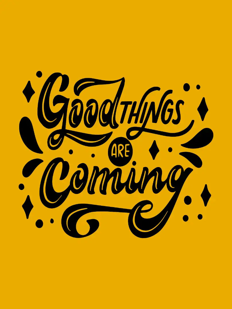 Good Things Are Coming